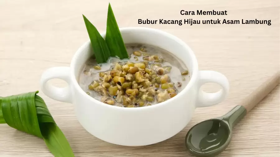 Cara Membuat Bubur Kacang Hijau untuk Penderita Asam Lambung